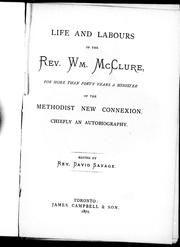 Cover of: Life and labours of the Rev. Wm. McClure: for more than forty years a minister of the Methodist New Connexion : chiefly an autobiography