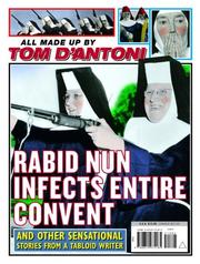 Cover of: Rabid nun infects entire convent and other sensational stories from a tabloid writer by Tom D'Antoni