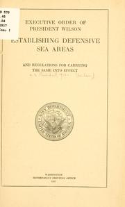 Cover of: Executive order of President Wilson establishing defensive sea areas and regulations for carrying the same into effect. by United States. President (1913-1921 : Wilson), United States. President (1913-1921 : Wilson)