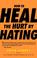 Cover of: How to Heal the Hurt by Hating