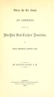 Cover of: Where do we stand: an address before the New York State Teachers' Association at Utica, Thursday, August 2, 1855.