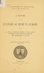 Cover of: A report on the culture of hemp in Europe, including a special consular report on the growth of hemp in Italy, received through the Department of state.