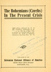 Cover of: The Bohemians (Czechs) in the present crisis: an address delivered by Charles Pergler, LL.B on the 28th day of May, 1916, in Chicago, at a meeting held to commemorate the deeds of Bohemian volunteers in the Great War.