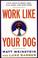 Cover of: Work Like Your Dog