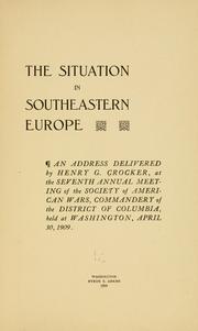 Cover of: The situation in southeastern Europe.: An address delivered by Henry G. Croker, at the seventh annual meeting of the Society of American wars, commandery of the district of Columbia, April 30, 1909.