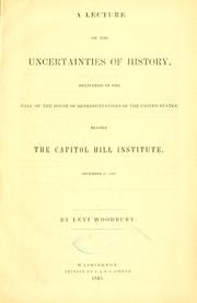 Cover of: Lecture on the uncertainties of history: delivered in the hall of the House of representatives of the United States, before the Capitol hill institute, Dec. 17, 1842.