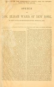 Cover of: Nationality of the Democratic party: and its importance to the union. Speech of Hon. Elijah Ward, of New York, in the House of representatives, March 31, 1858.