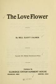 Cover of: The love flower by Bell Elliott Palmer