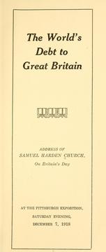 Cover of: world's debt to Great Britain: address of Samuel Harden Church, on Britain's day at the Pittsburgh exposition ... December 7, 1918.