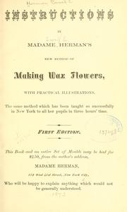 Cover of: Instructions in Madame Herman's new method of making wax flowers