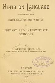 Cover of: Hints on language in connection with sight-reading and writing in primary and intermediate schools | Samuel Arthur Bent