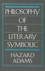 Cover of: Philosophy of the literary symbolic by Hazard Adams, Hazard Adams