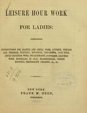 Leisure hour work for ladies: containing instructions for flower and shell work, antique, Grecian and theorem painting, botanical specimens, cone work