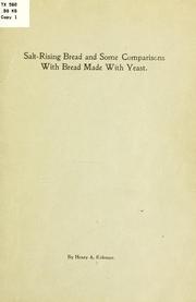 Salt-rising bread and some comparisons with bread made with yeast by Henry A. Kohman