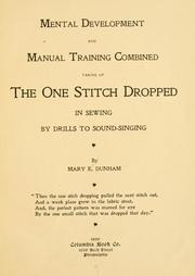 Cover of: Mental development and manual training combined, taking up the one stitch dropped in sewing by drills to sound-singing by Mary Elizabeth Dunham