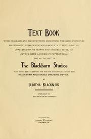 Cover of: Text book with diagrams and illustrations embodying the basic principles of designing, reproducing and garment cutting | Blackburn, Juditha Mrs