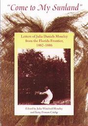 Cover of: Come to my sunland: letters of Julia Daniels Moseley from the Florida frontier, 1882-1886