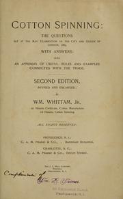 Cover of: Cotton spinning: the questions set at the May examination of the city and guilds of London, 1889, with answers; also, an appendix of useful rules and examples connected with the trade.