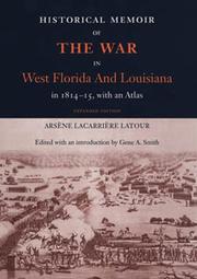 Cover of: Historical Memoir of the War in West Florida and Louisiana in 1814-15 by Arsaene Lacarriaere Latour, Gene A. Smith