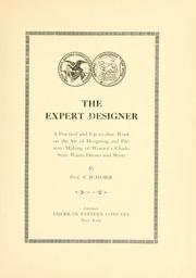 Cover of: The expert designer: a practical and up-to-date work on the art of designing and pattern-making of women's cloaks, suits, waists, dresses and skirts