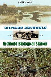 Cover of: Richard Archbold and the Archbold Biological Station by Roger A. Morse