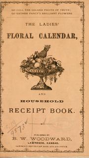 Cover of: The ladies' floral calender, and household receipt book. by Woodward, Brinton Webb, pub