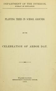 Cover of: Planting trees in school grounds and the celebration of Arbor Day. by United States. Office of Education