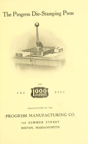 Cover of: Progress die-stamping press and the 1000 and one dies: manufactured by the Progress manufacturing co.