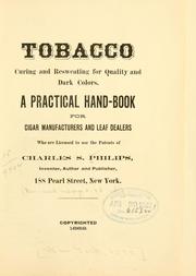 Cover of: Tobacco curing and resweating for quality and dark colors.: A practical hand-book for cigar manufacturers and leaf dealers who are licensed to use the patents of Charles S. Philips ...