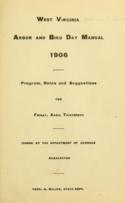 Cover of: West Virginia Arbor and bird day manual, 1906: program, notes and suggestions for Friday, April thirteenth.