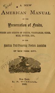 Cover of: A new American manual on the preservation of fruits, juices and syrups of fruits, vegetables, cider, milk, butter, etc. by American fruit-preserving powders association, New York
