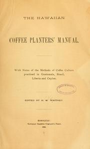 Cover of: The Hawaiian coffee planters' manual.: With notes of the methods of coffee culture practised in Guatemala, Brazil, Liberia and Ceylon.