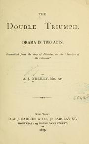 Cover of: The double triumph.: Drama in two acts. Dramatized from the story of Placidus in the "Martyrs of the Coliseum."