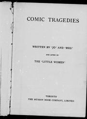 Cover of: Comic tragedies by written by 'Jo' [i.e. Louisa May Alcott] and 'Meg' [i.e. Anna Bronson Alcott Pratt].