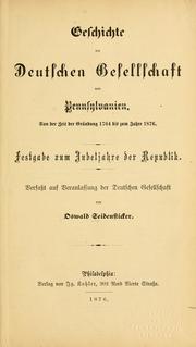 Cover of: Geschichte der Deutschen Gesellschaft von Pennsylvanien.: Von der Zeit der Gründung 1764 bis zum Jahre 1876. Festgabe zum Jubeljahre der Republik.