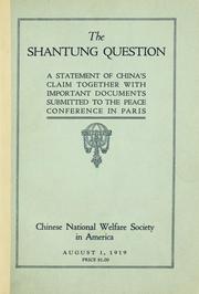 Cover of: The Shantung question: a statement of China's claim together with important documents submitted to the Peace conference in Paris ...