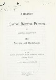 Cover of: A History of Captain Roswell Preston of Hampton, Connecticut, his ancestry and descendants: including ancestry in the Eaton, Knowlton, Butt, Raymond, Witter, Killam, Hinds and other kindred families