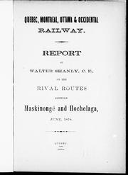 Cover of: Quebec, Montreal, Ottawa & Occidental Railway: report of Walter Shanly, C.E., on the rival routes between Maskinongé and Hochelaga, June, 1878