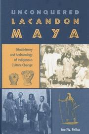 Cover of: Unconquered Lacandon Maya: Ethnohistory And Archaeology Of Indigenous Culture Change (Maya Studies)