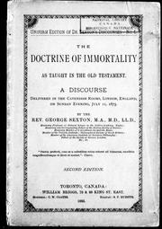 Cover of: The doctrine of immortality as taught in the Old Testament: a discourse delivered in the Cavendish Rooms, London, England, on Sunday evening, July 11, 1875