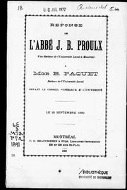 Cover of: Réponse de l'abbé J.B. Proulx, vice-recteur de l'Université Laval à Montréal à Mgr B. Paquet, recteur de l'Université Laval: devant le conseil supérieur à [i.e. de] l'Université, le 25 septembre, 1890.