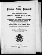 Cover of: The Dominion Orange harmonist: a collection of the best national, constitutional, and loyal Orange songs and poems, together with a chronological table showing the dates of the most remarkable events connected with the British Empire, the Protestant religion and the loyal Orange institution ; also a brief history of the popes of Rome, and other matters interesting to Orangemen