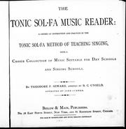 Cover of: The tonic sol-fa music reader: a course of instruction and practice in the tonic sol-fa method of teaching singing, with a choice collection of music suitable for day schools and singing schools