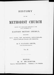 Cover of: History of the Methodist Church within the territories embraced in the late conference of eastern British America, including Nova Scotia, New Brunswick, Prince Edward Island and Bermuda by by T. Watson Smith.