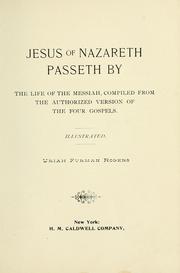 Cover of: Jesus of Nazareth Passeth By: The Life of the Messiah, Compiled From The Authorized Version of the Four Gospels