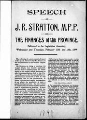 Cover of: Speech of J.R. Stratton, M.P.P. on the finances of the province: delivered in the Legislative Assembly, Wednesday and Thursday, February 15th and 16th, 1899.