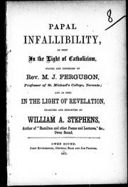 Cover of: Papal infallibility: as seen in the light of Catholicism, stated and defended by Rev. M.J. Ferguson, Professor of St. Michael's College, Toronto, and as seen in the light of revelation