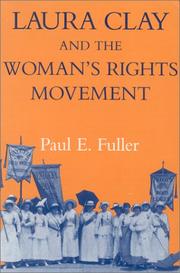 Laura Clay and the woman's rights movement by Paul E. Fuller