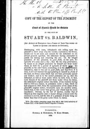 Cover of: Copy of the report of the judgment of the Court of Queen's Bench for Ontario in the suit of Stuart vs. Baldwin: (an action of replevin for a cargo of iron ore mined on lands in Quebec and seized in Ontario).