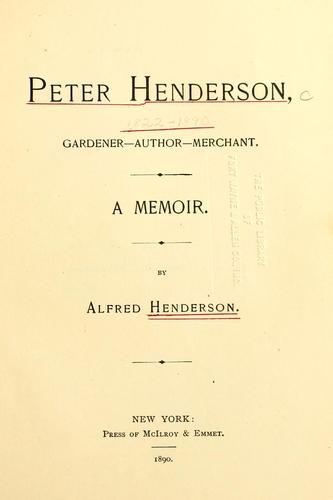 Peter Henderson, gardener, author, merchant by Alfred Henderson